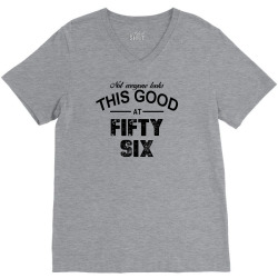 not everyone looks this good at fifty six V-Neck Tee | Artistshot