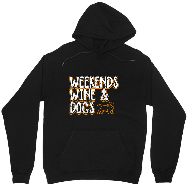 Limited Edition Weekends Wine Dogs Unisex Hoodie | Artistshot