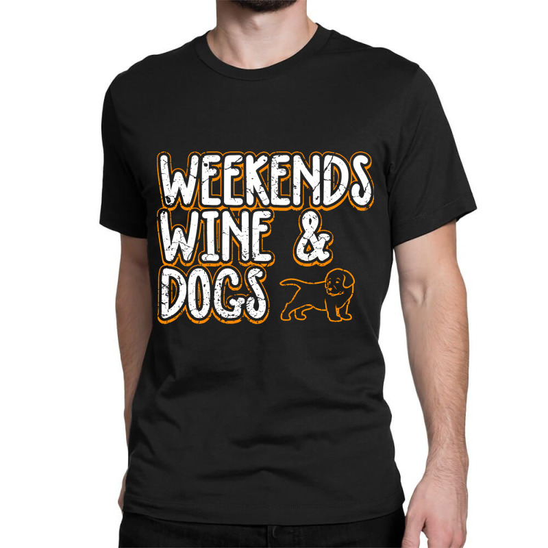 Limited Edition Weekends Wine Dogs Classic T-shirt | Artistshot