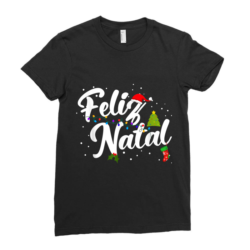 Feliz Natal Portuguese Christmas T Shirt Ladies Fitted T-Shirt by erinlorrai | Artistshot