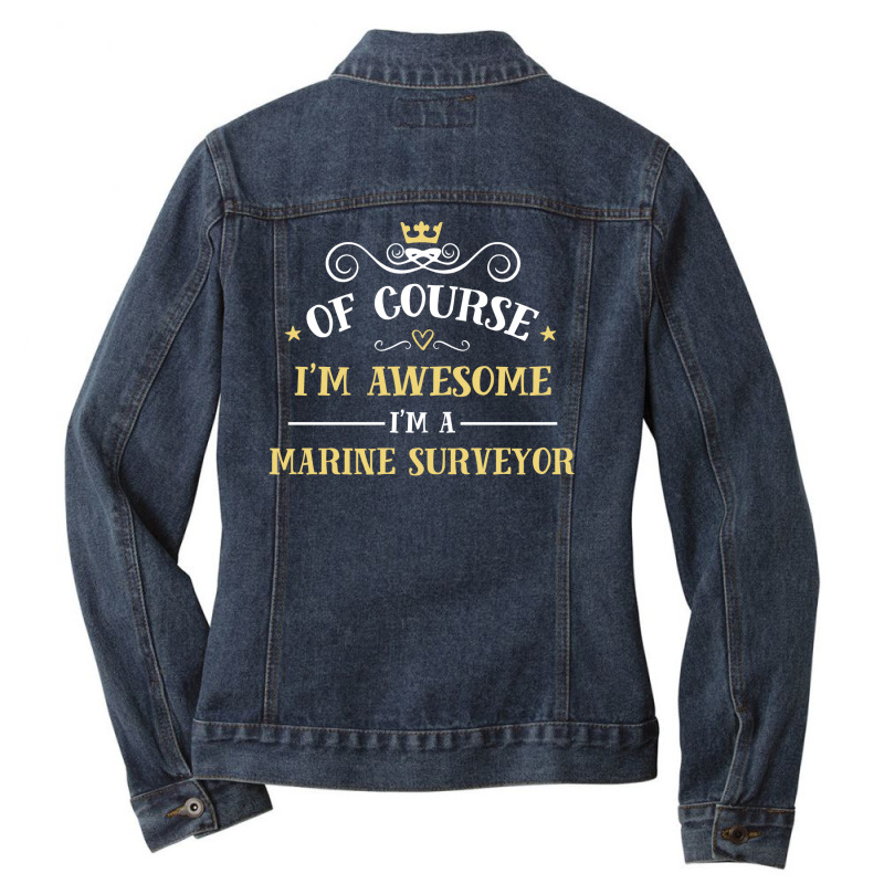 Of Course I'm Awesome I'm A Marine Surveyor Ladies Denim Jacket by thanchashop | Artistshot