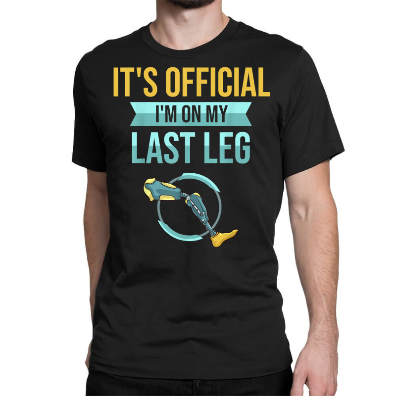 Leg Prosthetic Gift Leg Amputation Amputee T Shirt Classic T-shirt by hudizhowav | Artistshot