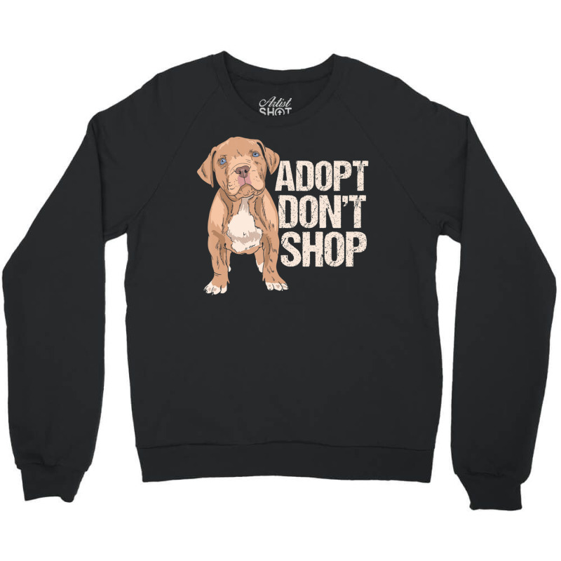 Limited Edition Adopt Don't Shop I Rescue Dogs Dog Rescuer Adoption Crewneck Sweatshirt by michealyoungerlk01 | Artistshot