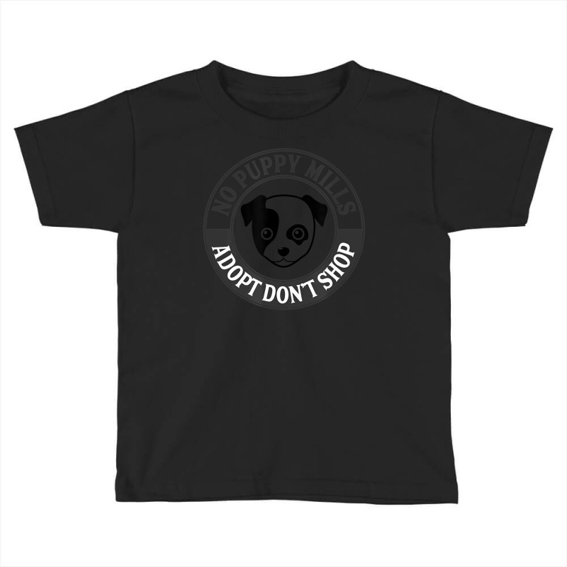 Hot Trend Adopt Don't Shop No Puppy Mills Dog Rescue Toddler T-shirt by michealyoungerlk01 | Artistshot