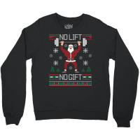 No Lift No Gift Santa Gym Workout Ugly Christmas Sweater Sweatshirt Crewneck Sweatshirt | Artistshot