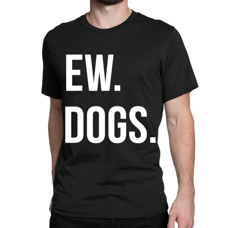 Limited Edition Ew Dogs Classic T-shirt | Artistshot