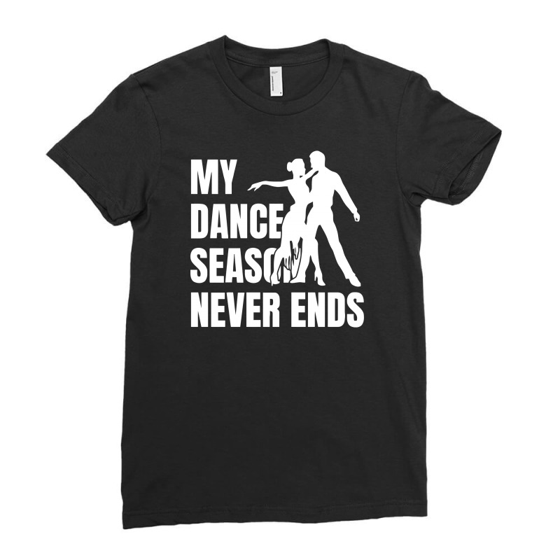 My Dance Season Never Ends Salsa Ladies Fitted T-Shirt by BON T-SHIRT | Artistshot