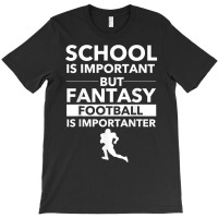 Fantasy Football Is Importanter Funny Football Gift T Shirt T-shirt | Artistshot