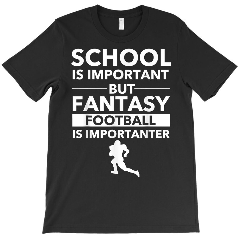 Fantasy Football Is Importanter Funny Football Gift T Shirt T-shirt | Artistshot