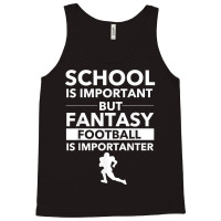 Fantasy Football Is Importanter Funny Football Gift T Shirt Tank Top | Artistshot