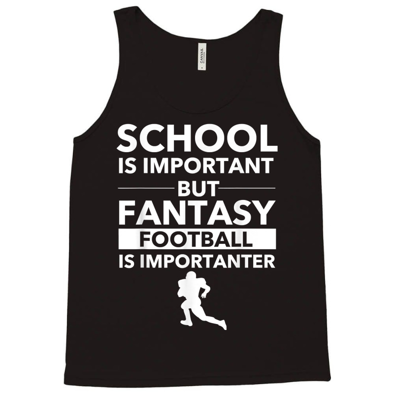 Fantasy Football Is Importanter Funny Football Gift T Shirt Tank Top | Artistshot