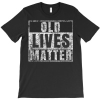 Old Lives Matter Shirt Funny 60th Birthday Gift Men Dad Gag T-shirt | Artistshot