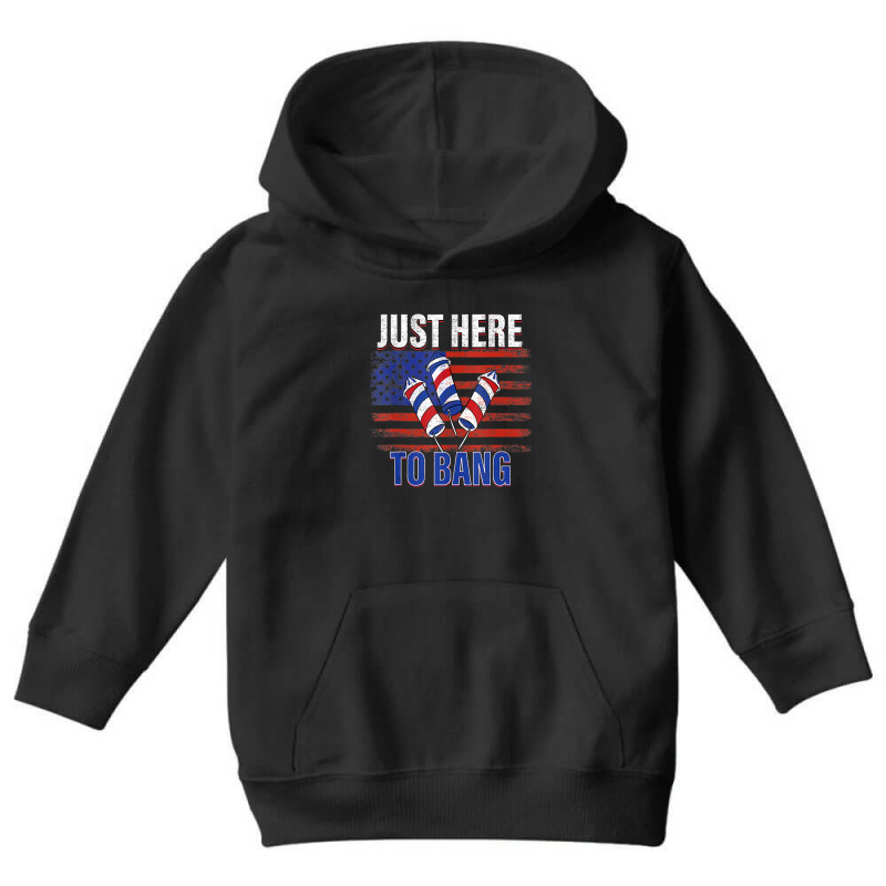 Hot Trend Just Here To Bang Fireworks Funny 4th Of July Youth Hoodie by degreesgunner | Artistshot