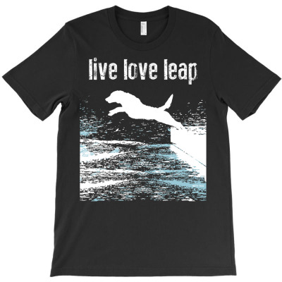 Live Love Leap   Canine Agility   Dog Sports   Dock Diving T Shirt T-shirt Designed By Yurivinpco