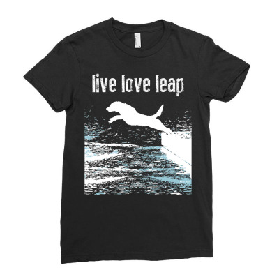 Live Love Leap   Canine Agility   Dog Sports   Dock Diving T Shirt Ladies Fitted T-shirt Designed By Yurivinpco