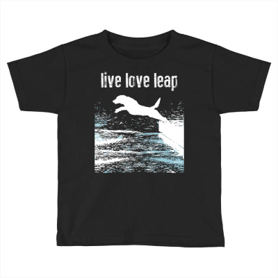 Live Love Leap   Canine Agility   Dog Sports   Dock Diving T Shirt Toddler T-shirt Designed By Yurivinpco
