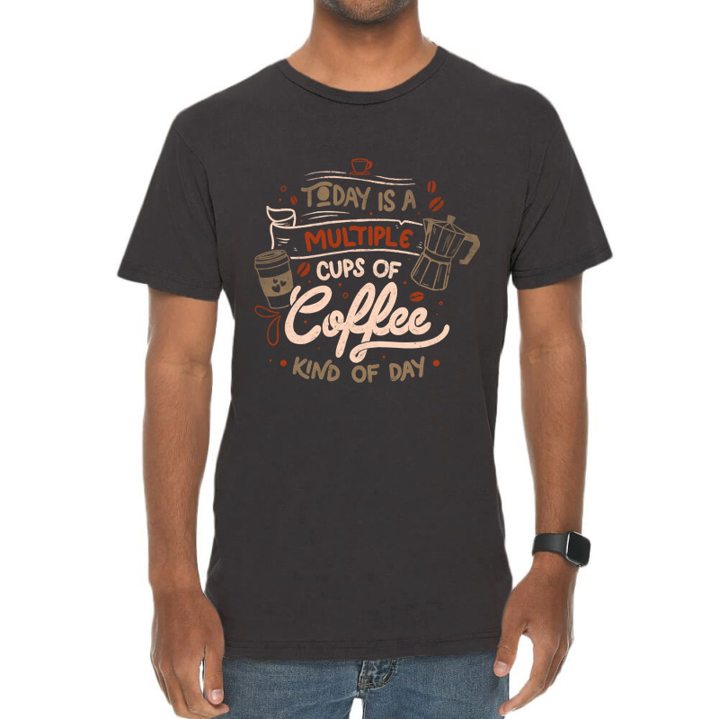 Limited Edition Today Is A Multiple Cups Of Coffee Kind Of Day - Funny Vintage T-shirt | Artistshot