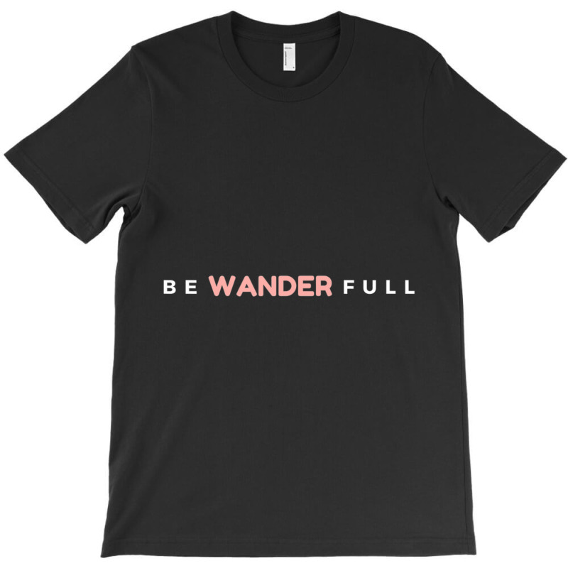 Limited Edition Be Wander Full Wanderlust Travel Fun T-shirt | Artistshot