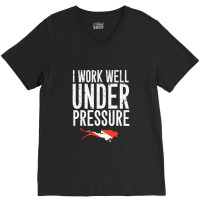 I Work Well Under Pressure V-neck Tee | Artistshot