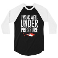 I Work Well Under Pressure 3/4 Sleeve Shirt | Artistshot