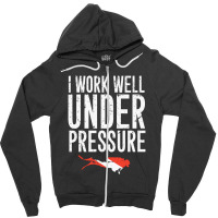 I Work Well Under Pressure Zipper Hoodie | Artistshot