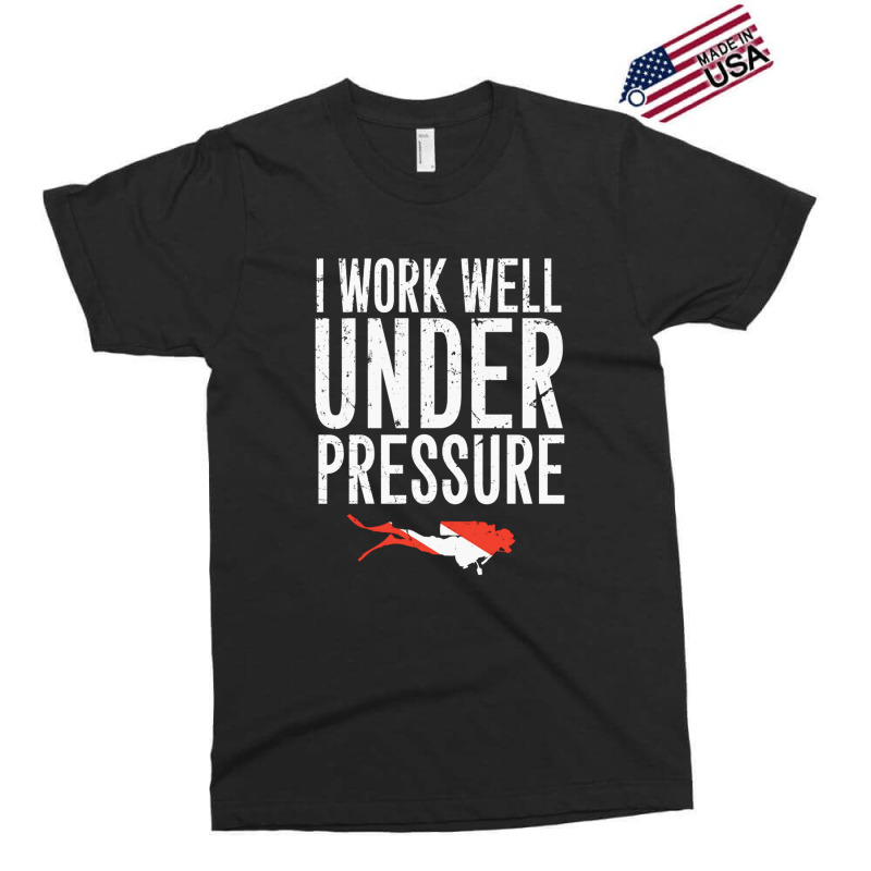 I Work Well Under Pressure Exclusive T-shirt by ClarityDade | Artistshot