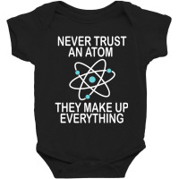 Hot Trend Never Trust An Atom They Make Up Everything Science Teacher Baby Bodysuit | Artistshot