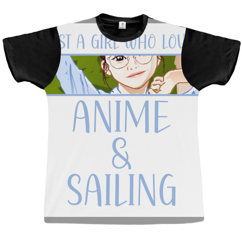 Just A Girl Who Loves Anime And Sailing Poster Love Graphic T-shirt by woelkelytjeb | Artistshot