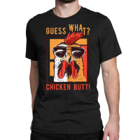 Guess What Chicken Butt! Dadsiblingsfriends Humor Classic T-shirt | Artistshot