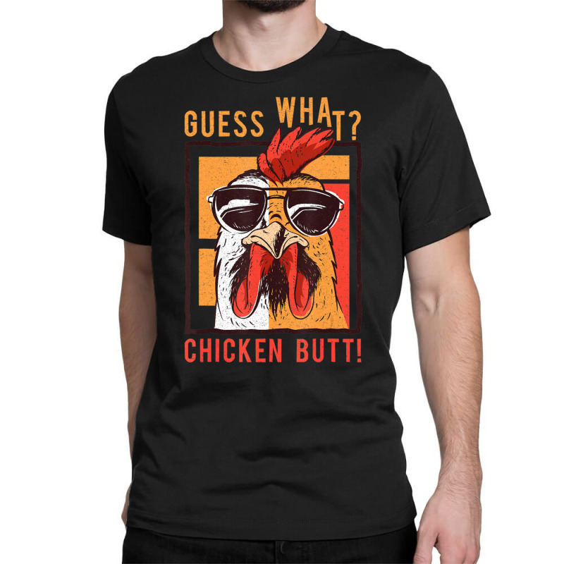 Guess What Chicken Butt! Dadsiblingsfriends Humor Classic T-shirt | Artistshot