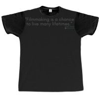 Filmmaking Is A Chance To Live Many Lifetimes - Movie Quotes Graphic T-shirt | Artistshot