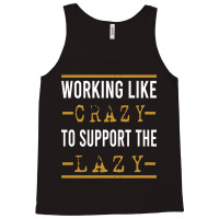 Trending Working Like Crazy To Support The Lazy-xtf7m Tank Top | Artistshot