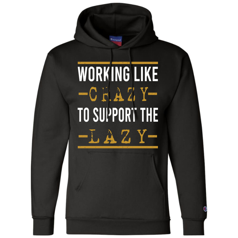 Trending Working Like Crazy To Support The Lazy-xtf7m Champion Hoodie by Inmamlil638 | Artistshot