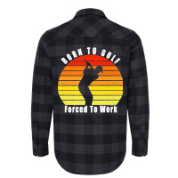 Born To Golf Forced To Work Golfing Golf Course Golfer Clubs Premium Flannel Shirt | Artistshot