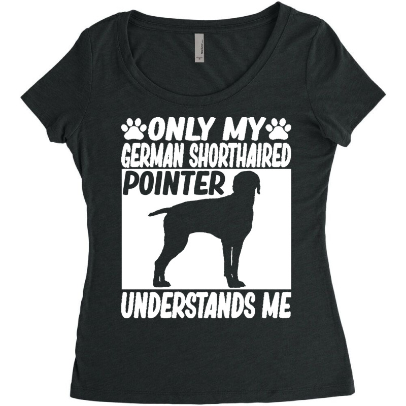 German Shorthaired Pointer T  Shirtonly My German Shorthaired Pointer Women's Triblend Scoop T-shirt by gjohnston160 | Artistshot