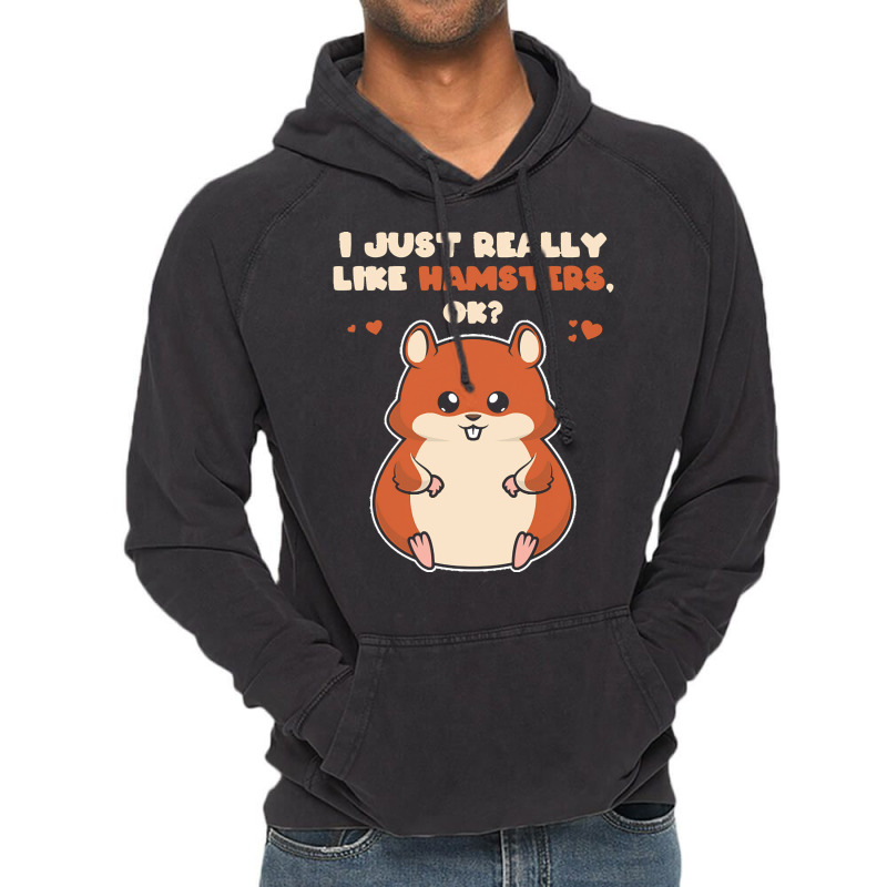 I Just Really Like T  Shirt I Just Really Like Hamsters O K Vintage Hoodie by eudorakreiger568 | Artistshot