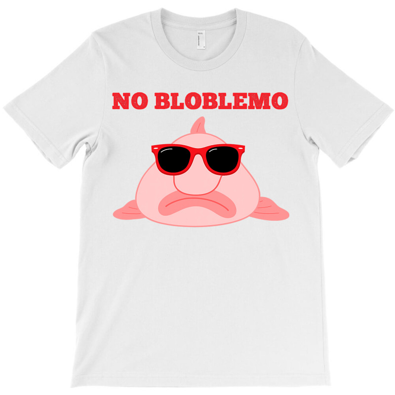 Blobfish Pun Quote Blob Fish Gift T-shirt | Artistshot