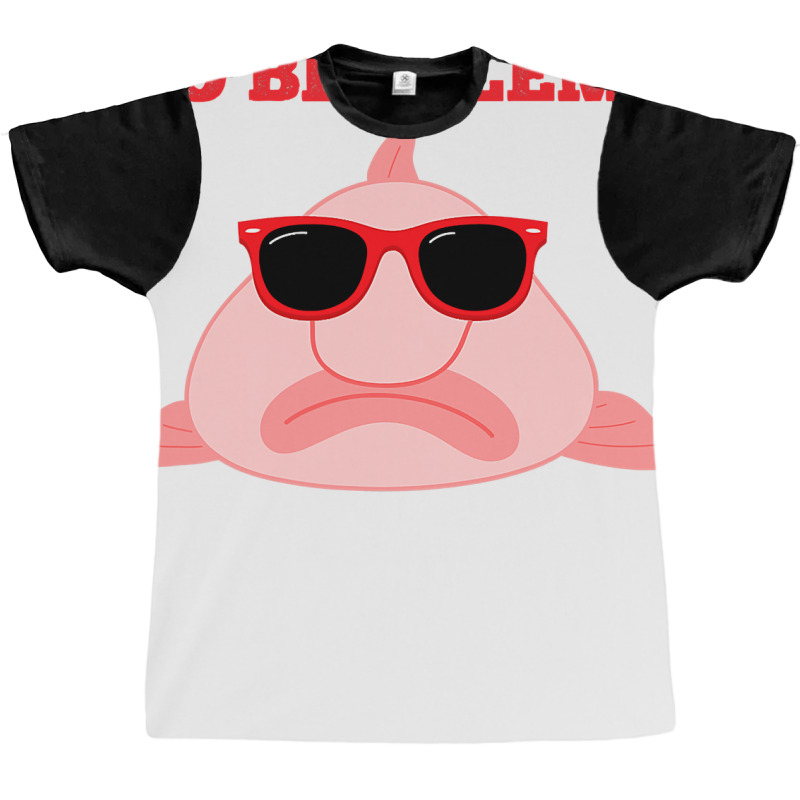 Blobfish Pun Quote Blob Fish Gift Graphic T-shirt | Artistshot