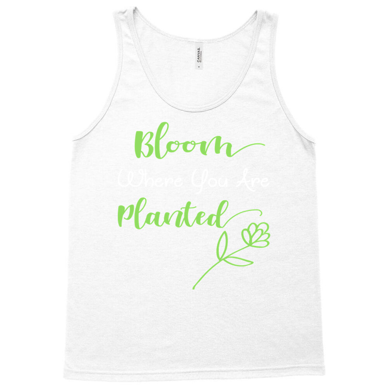 Bloom Where You Are Planted  Motivational Quote Design Tank Top | Artistshot