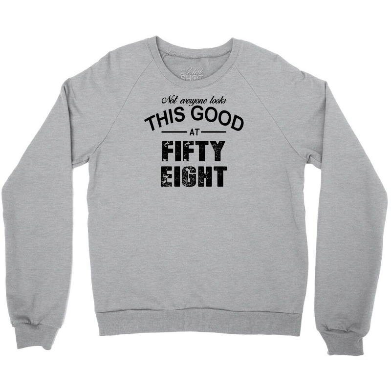 Not Everyone Looks This Good At Fifty Eight Crewneck Sweatshirt | Artistshot