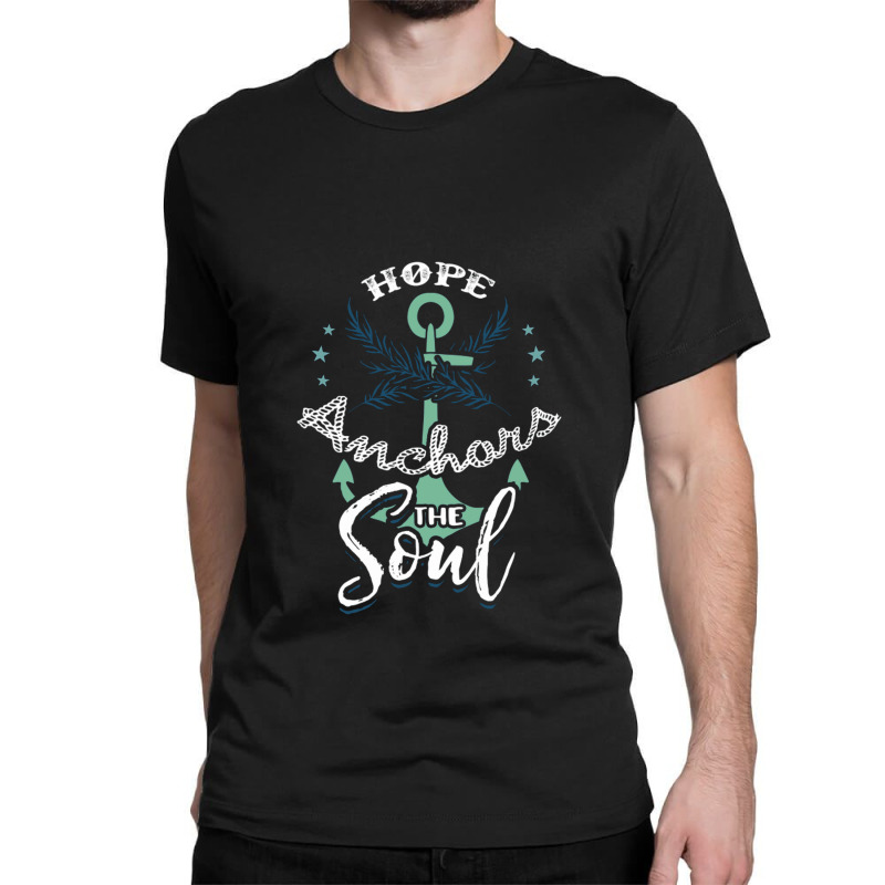 Hope Anchors The Soul Classic T-shirt | Artistshot