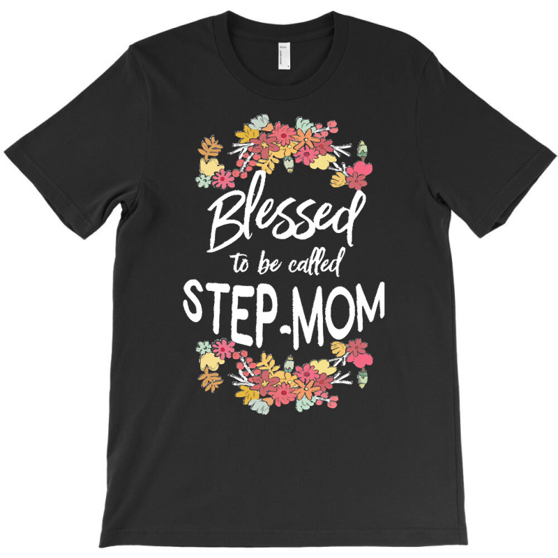 Blessed To Be Called Stepmom T  Shirt Blessed To Be Called Step Mom Fl T-shirt | Artistshot