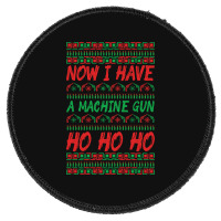 Trending Now I Have A Machine Gun Ho Ho Ho-yzg4c Round Patch | Artistshot