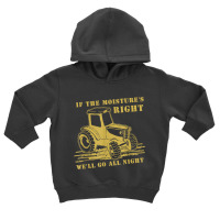 If The Moisture's Right Funny Farmer Tractor T Shirt Toddler Hoodie | Artistshot