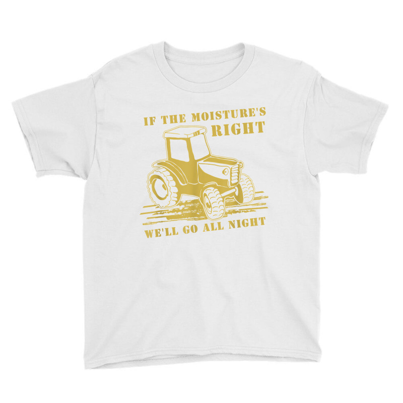 If The Moisture's Right Funny Farmer Tractor T Shirt Youth Tee by erinlorrai | Artistshot