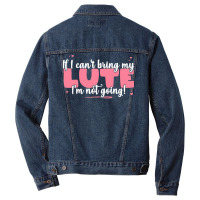 If I Can T Bring T  Shirt If I Can't Bring My Lute I'm Not Going   Cut Men Denim Jacket | Artistshot