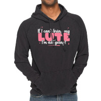 If I Can T Bring T  Shirt If I Can't Bring My Lute I'm Not Going   Cut Vintage Hoodie | Artistshot