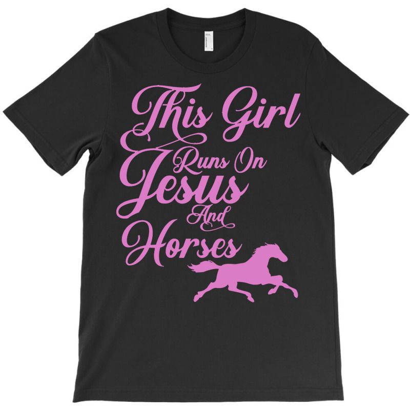 Jesus T  Shirt This Girl Runs On Jesus And Horses Print Christian Gift T-Shirt by eudorakreiger568 | Artistshot