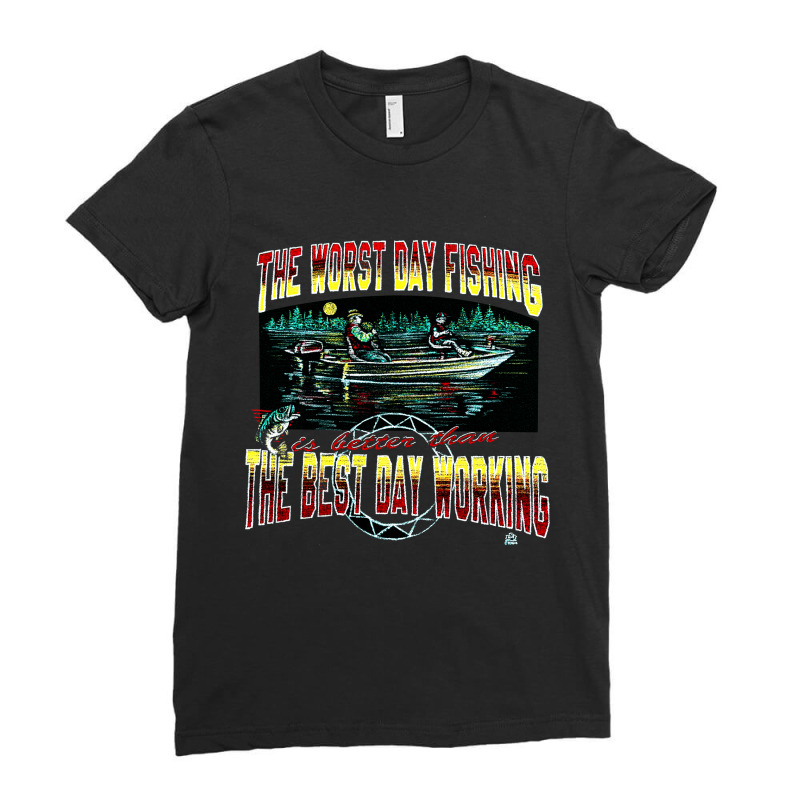 Worst Day Fishing, Best Day Working, Worst Day Fishing, Worst, Day Fis Ladies Fitted T-Shirt by SHOPODKA | Artistshot