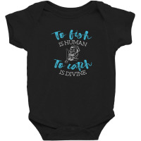 To Fish Is Human To Catch Is Divine Funny Fishing Design Baby Bodysuit | Artistshot